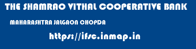 THE SHAMRAO VITHAL COOPERATIVE BANK  MAHARASHTRA JALGAON CHOPDA   ifsc code